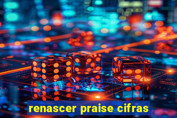 renascer praise cifras